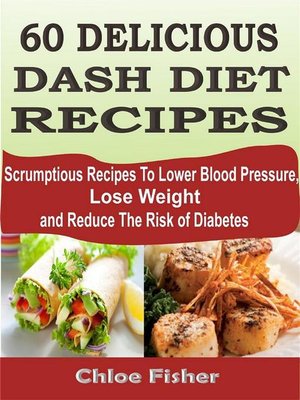 cover image of 60 DELICIOUS DASH DIET RECIPES--Scrumptious Recipes to Lower Blood Pressure, Lose Weight and Reduce the Risk of Diabetes